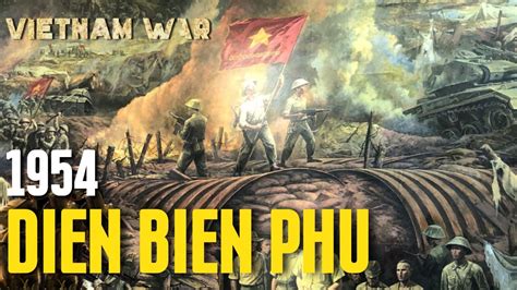  La Battaglia di Diên Biên Phủ; un simbolo di resistenza indomita contro la potenza coloniale francese